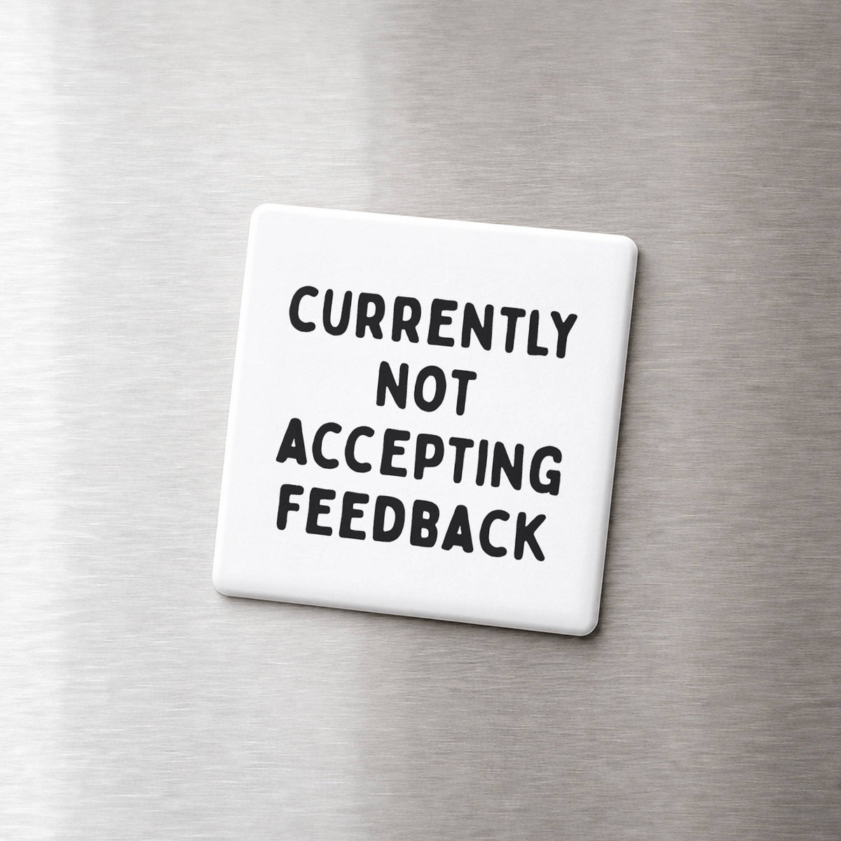 Funny Magnet - Not Accepting Feedback