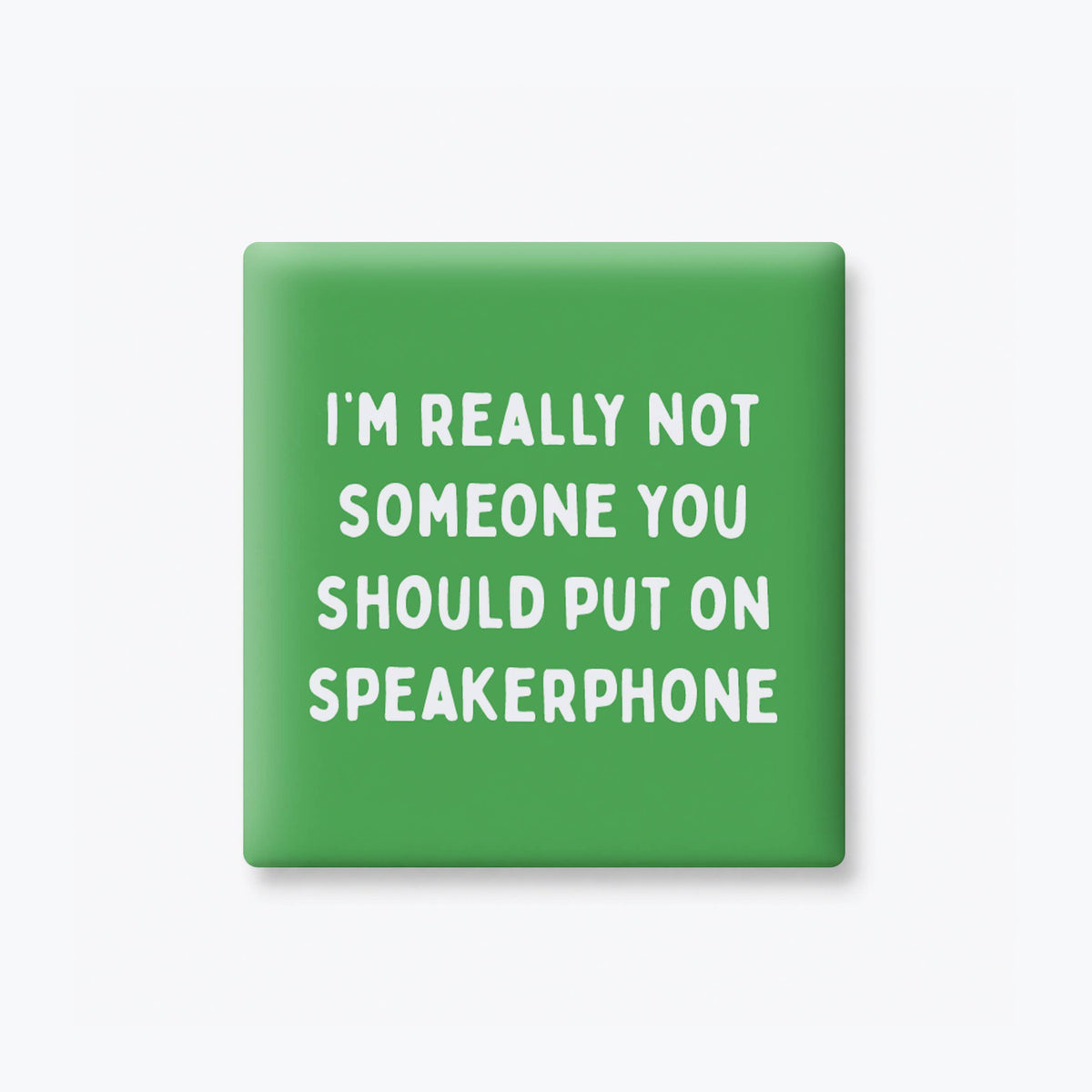 Funny Quote Magnets - Not on Speakerphone