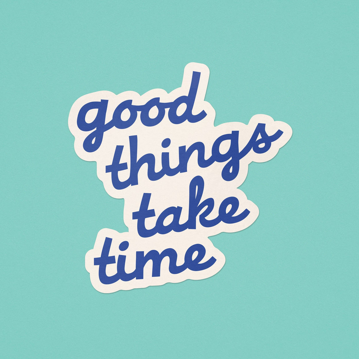 Good Things Take Time Sticker