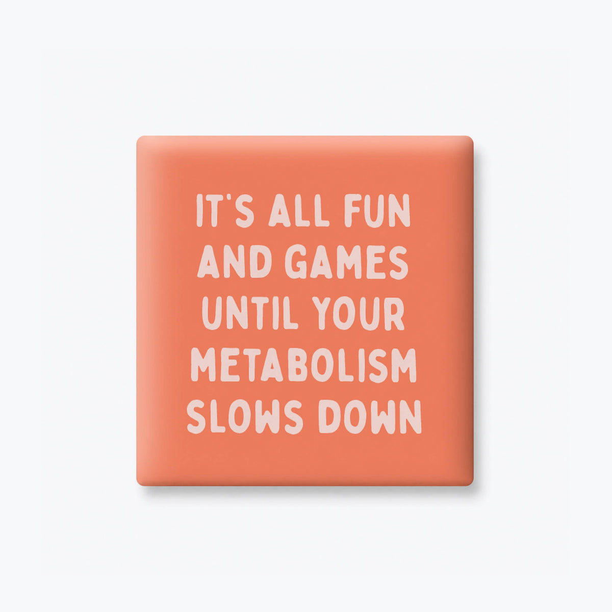 Funny Quote Magnet - Metabolism Slows Down