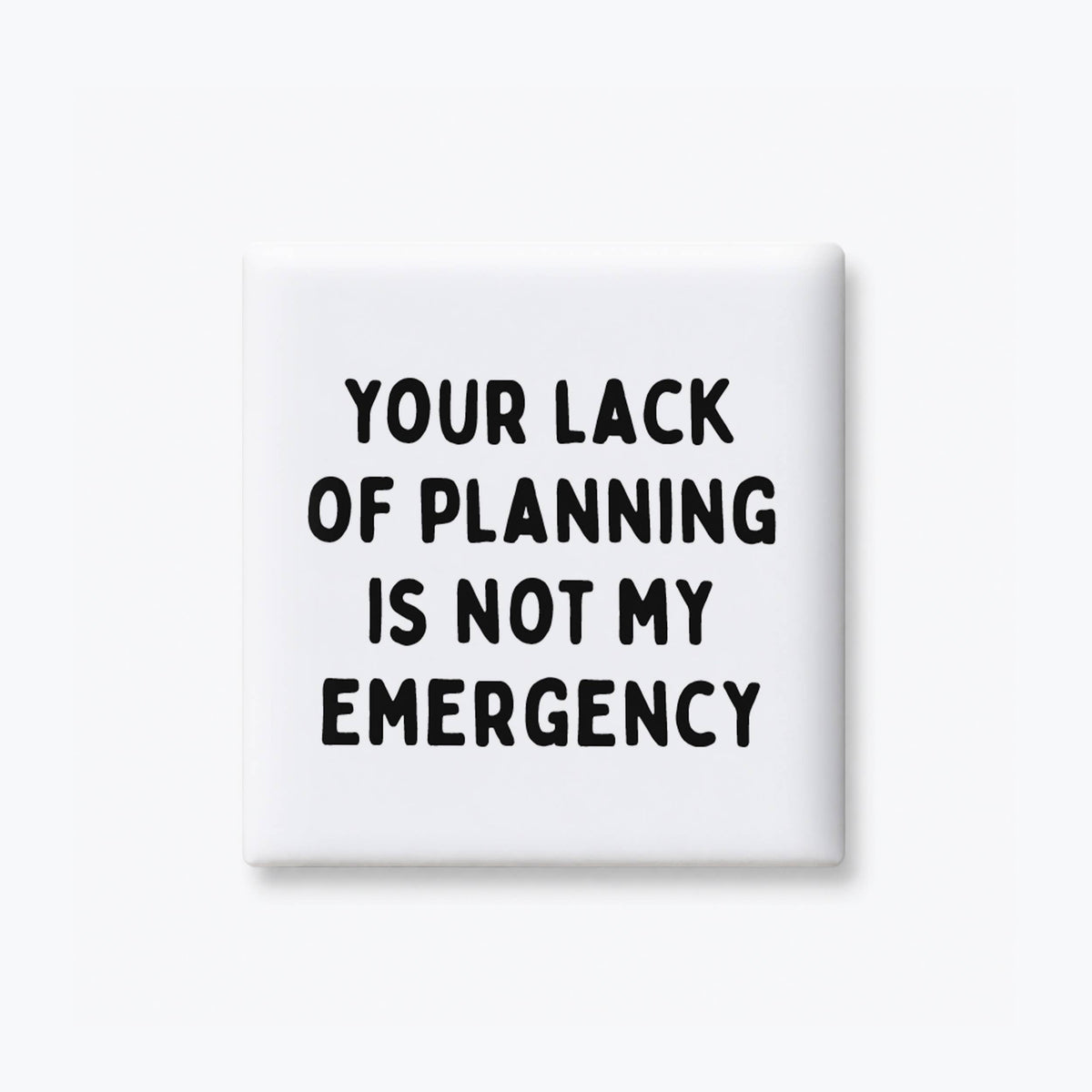 Funny Quote Magnet- Not My Emergency