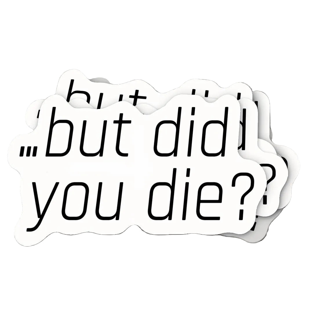 Two stickers with the text 'but did you die?' on a wooden surface