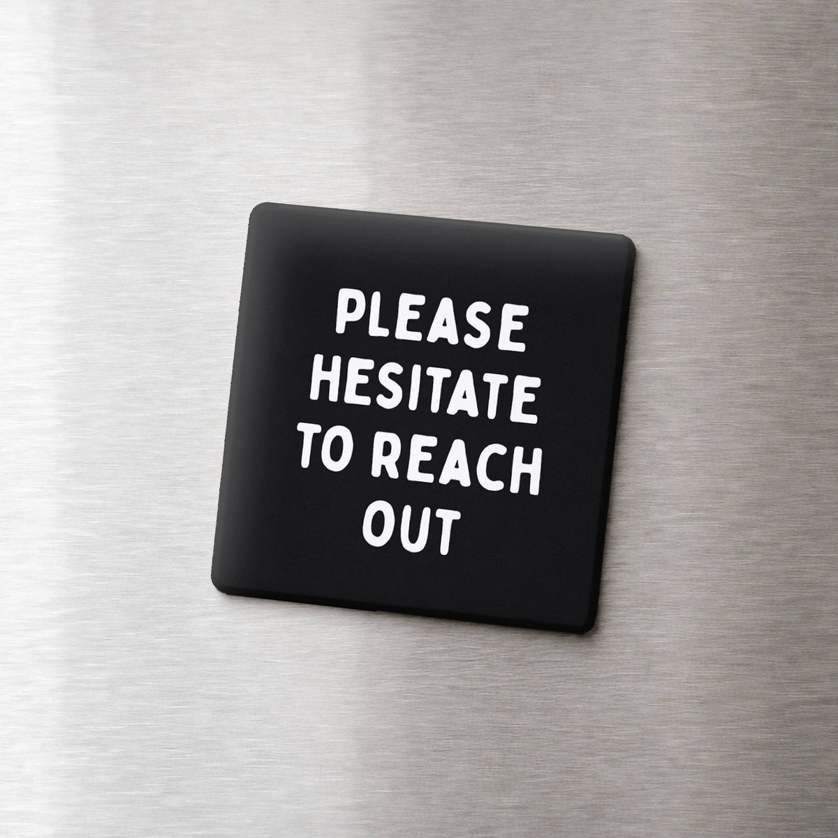 Funny Magnet - Please Hesitate to Reach Out