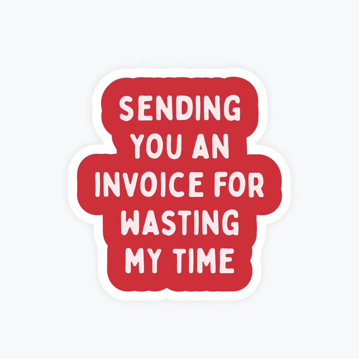 Office Humor Sticker - Invoice for Wasting My Time