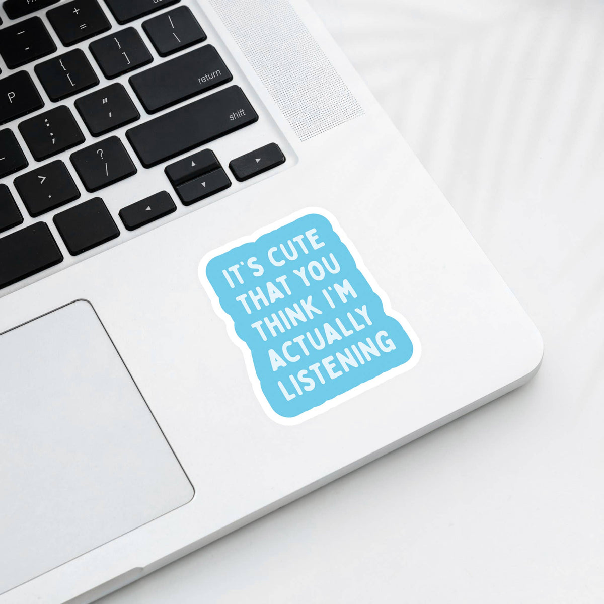 Cute that you Think I'm Actually Listening Sticker