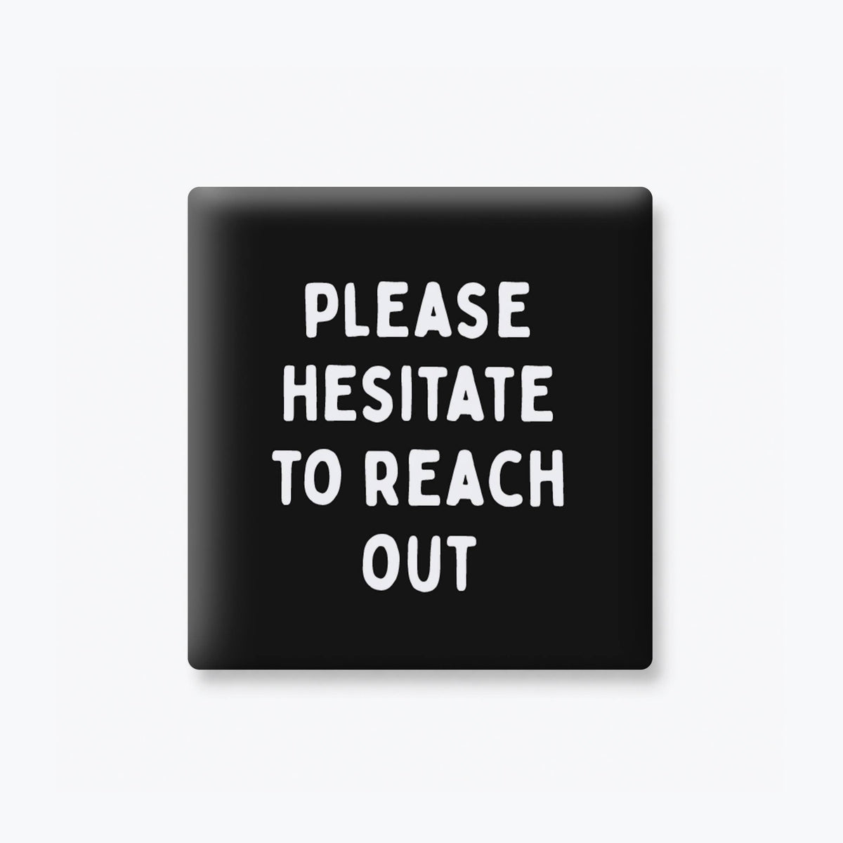 Funny Magnet - Please Hesitate to Reach Out