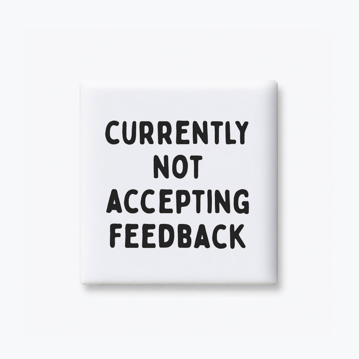 Funny Magnet - Not Accepting Feedback