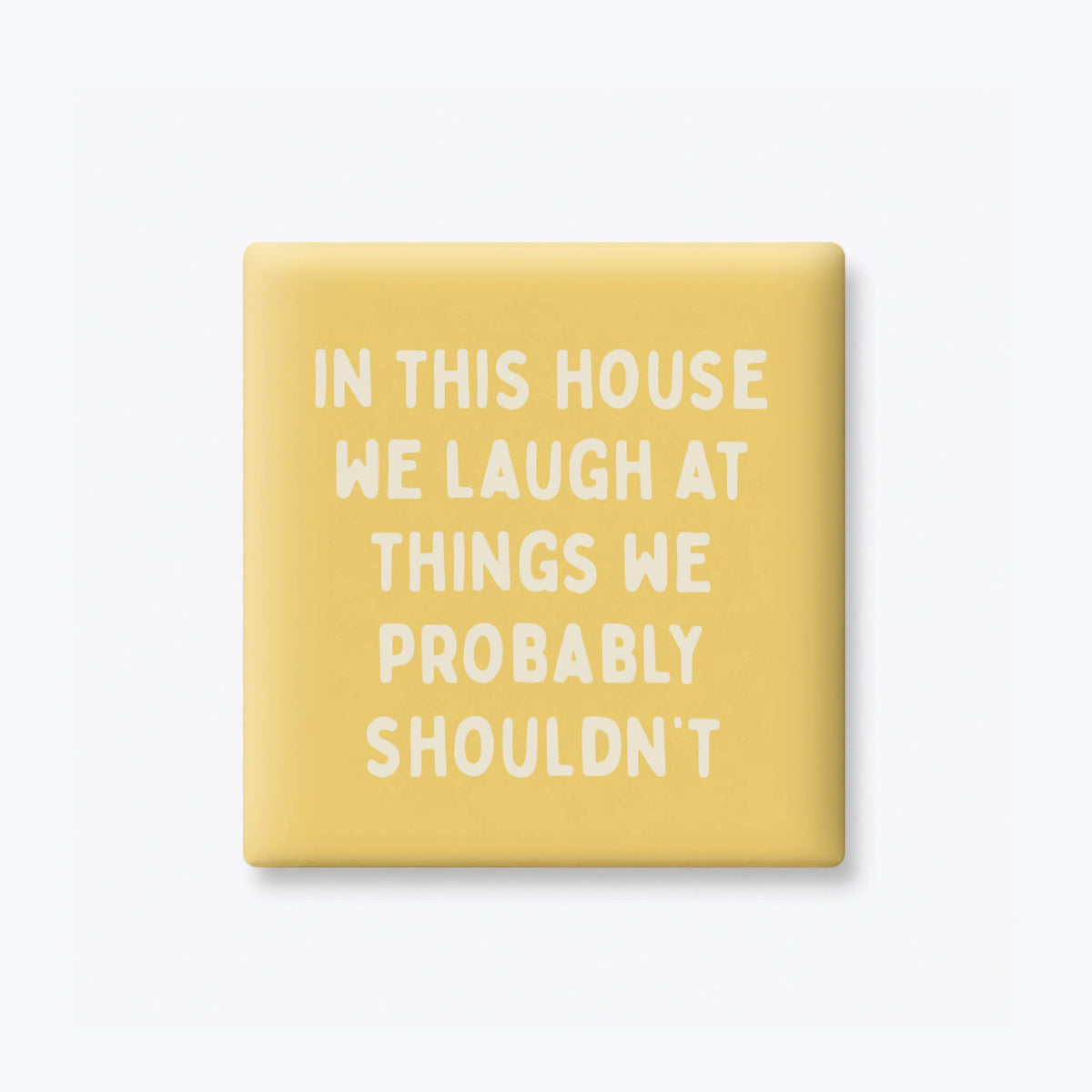 Funny Magnet - Laugh at things Shouldn't