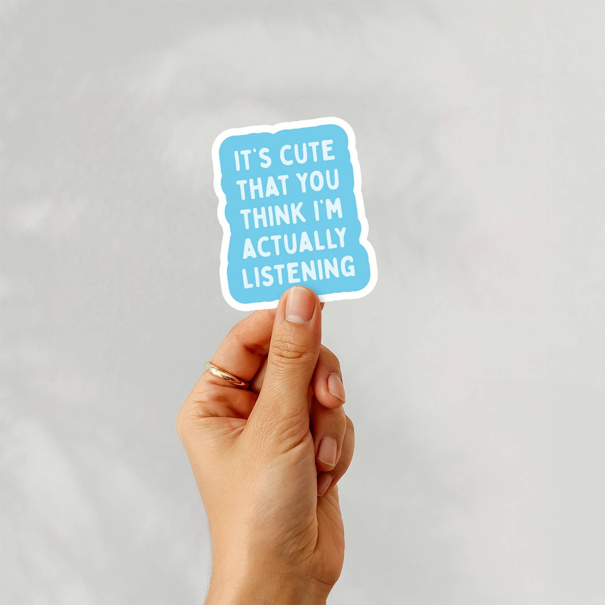 Cute that you Think I'm Actually Listening Sticker
