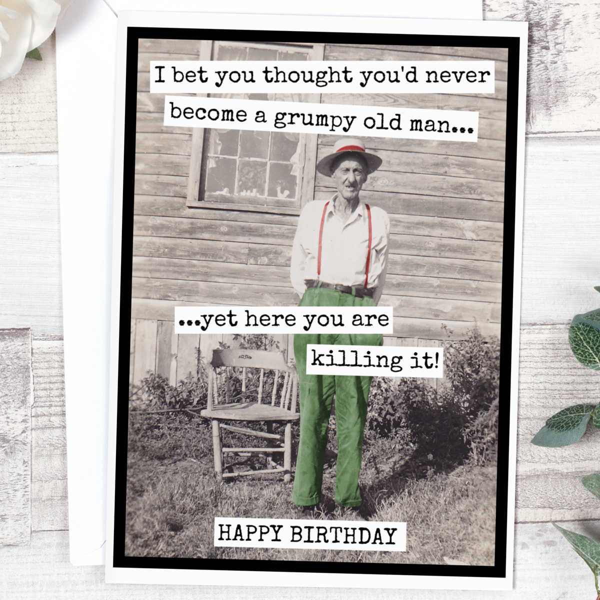 I Bet You Thought You&#39;d Never Become A Grumpy Old Man... Card